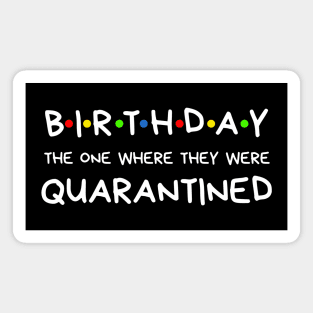 Birthday The One Where They Were Quarantined Magnet
